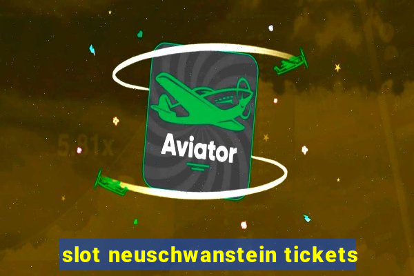 slot neuschwanstein tickets