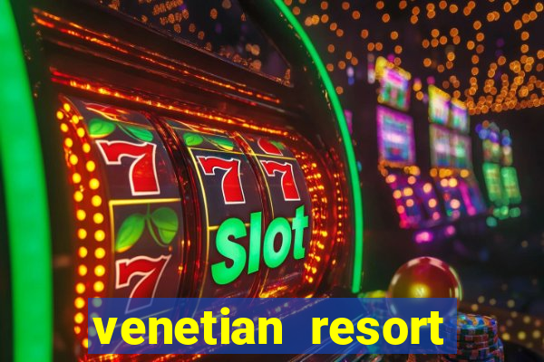 venetian resort hotel casino