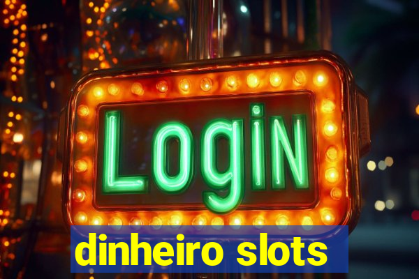 dinheiro slots