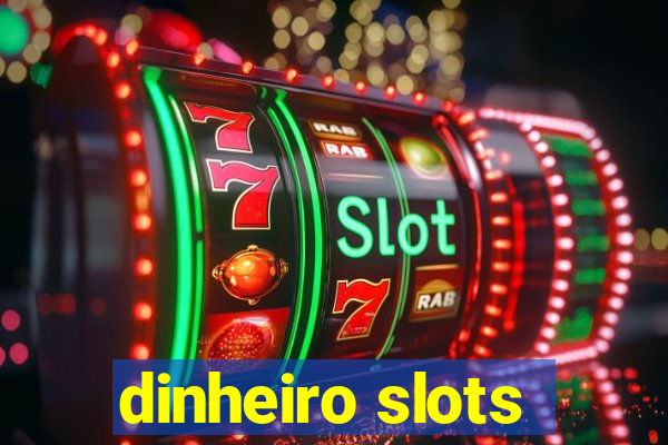 dinheiro slots