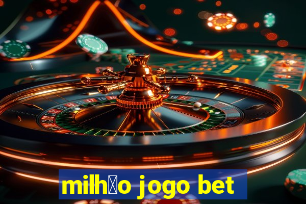 milh茫o jogo bet