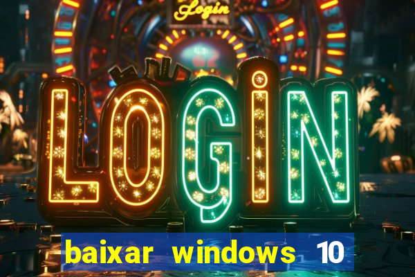 baixar windows 10 via torrent