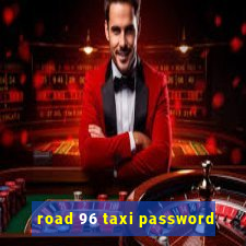 road 96 taxi password