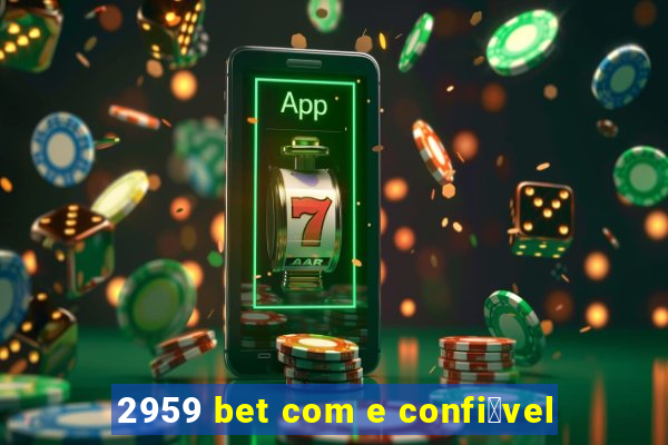 2959 bet com e confi谩vel