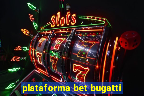 plataforma bet bugatti