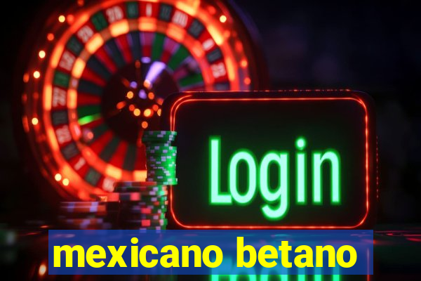 mexicano betano