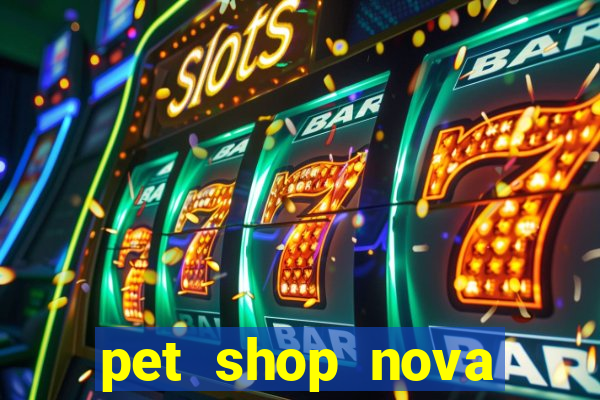 pet shop nova campo grande