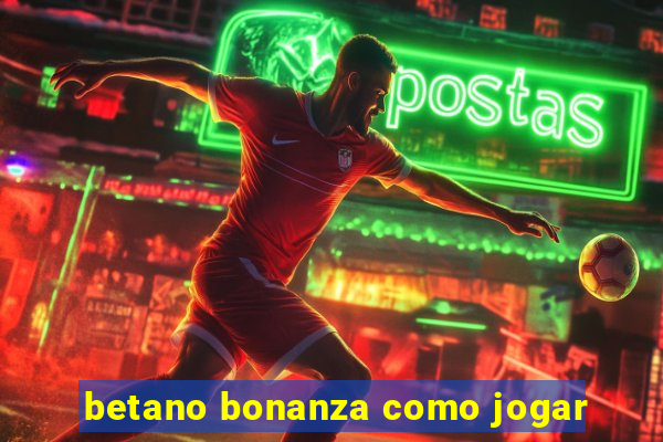 betano bonanza como jogar