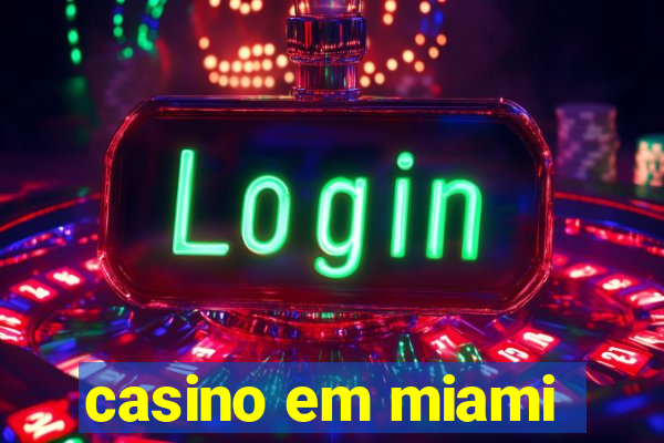 casino em miami