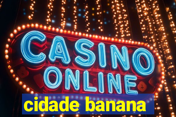 cidade banana