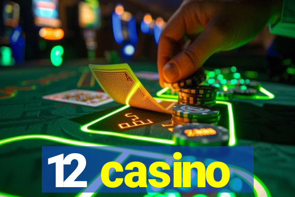 12 casino