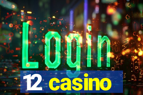 12 casino