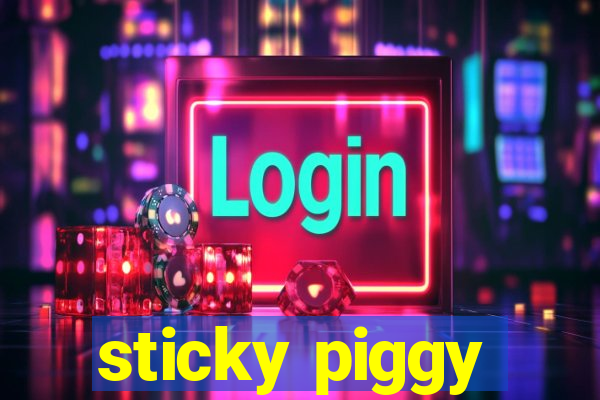 sticky piggy