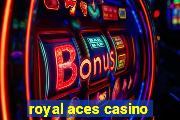 royal aces casino