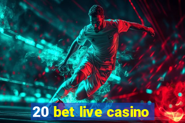 20 bet live casino