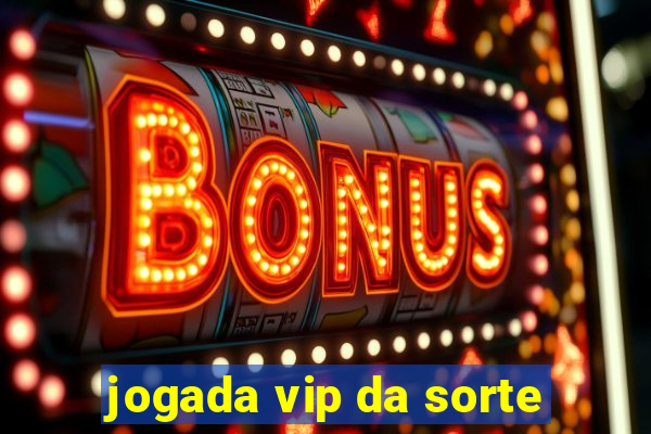 jogada vip da sorte