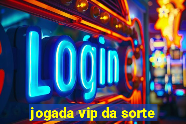 jogada vip da sorte