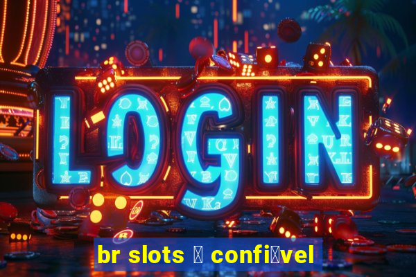 br slots 茅 confi谩vel