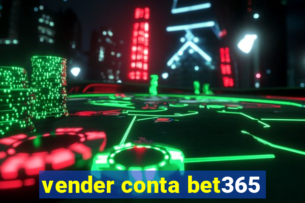 vender conta bet365