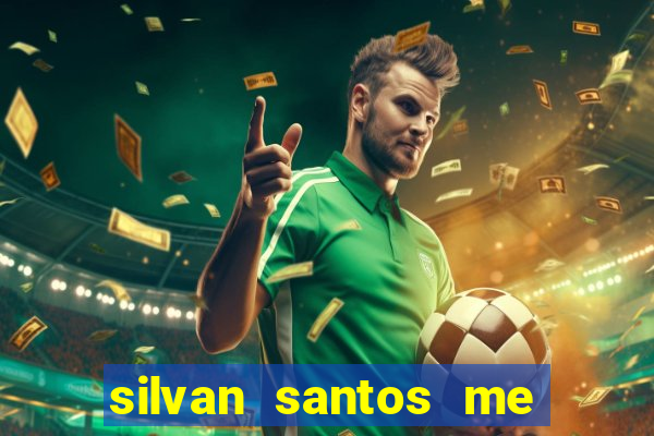 silvan santos me ajuda deus