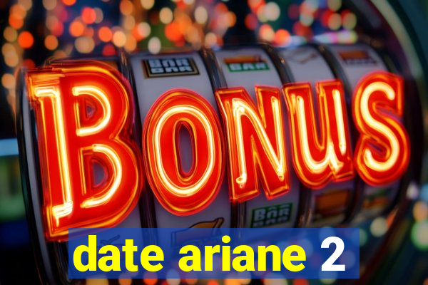 date ariane 2